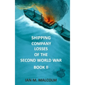 Shipping Company Losses of the Second World War - Book II: British Merchant Navy