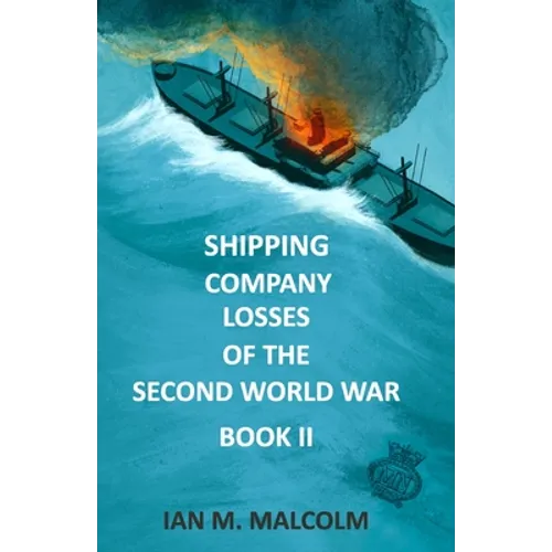 Shipping Company Losses of the Second World War - Book II: British Merchant Navy