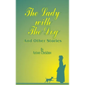 The Lady with the Dog: And Other Stories