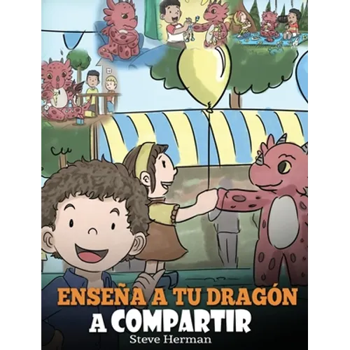 Enseña a tu Dragón a Compartir: (Teach Your Dragon To Share) Un lindo cuento para ayudar a los niños a comprender el compartir y el trabajo en equipo.