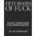 Fifty Shades Of Fuck: An Adult Swear Word Coloring Book
