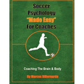 Soccer Psychology Made Easy For Coaches: Coaching The Brain & Body