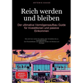 Reich werden und bleiben: Der ultimative Vermögensaufbau-Guide für Investitionen und passive Einkommen: Wie wird man reich? Von Aktien über Immobilien