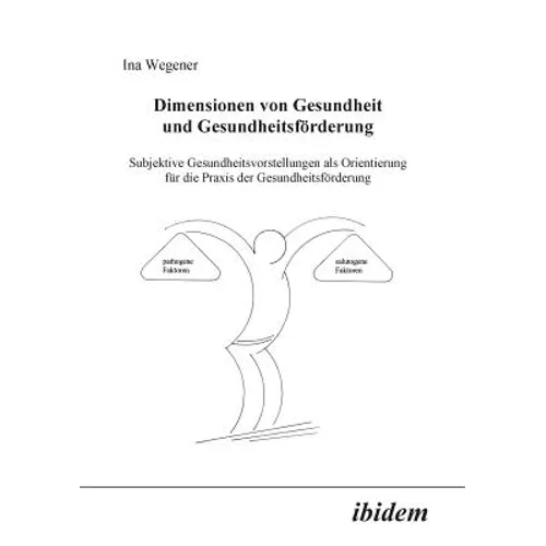 Dimensionen von Gesundheit und Gesundheitsförderung. Subjektive Gesundheitsvorstellungen als Orientierung für die Praxis der Gesundheitsförderung