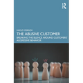 The Abusive Customer: Breaking the Silence Around Customers' Aggressive Behavior