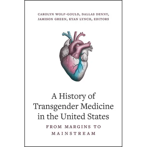 A History of Transgender Medicine in the United States: From Margins to Mainstream