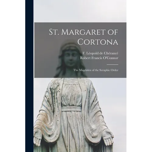 St. Margaret of Cortona: the Magdalen of the Seraphic Order