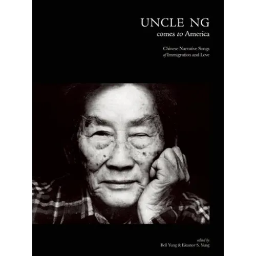 Uncle Ng Comes to America: Chinese Narrative Songs of Immigration and Love [With DVD]