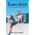 The Damn Detox: How Reconnecting to Yourself is the Key to Health