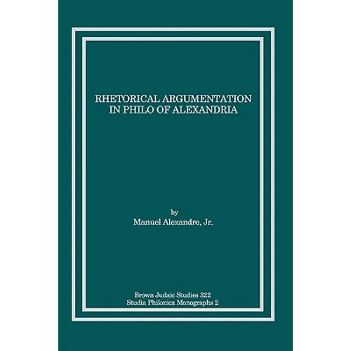 Rhetorical Argumentation in Philo of Alexandria
