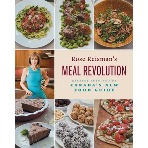 Rose Reisman's Meal Revolution: Recipes Inspired by Canada's New Food Guide