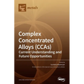 Complex Concentrated Alloys (CCAs): Current Understanding and Future Opportunities