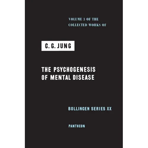 Collected Works of C. G. Jung, Volume 3: The Psychogenesis of Mental Disease