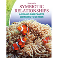 Symbiotic Relationships: Animals and Plants Working Together: Animals and Plants Working Together