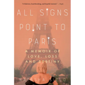 All Signs Point to Paris: A Memoir of Love, Loss, and Destiny