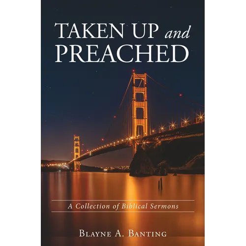 Taken Up and Preached: A Collection of Biblical Sermons