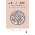 A Felt Sense: More Explorations of Psychoanalysis and Kabbalah