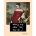 Behind A Mask or, A Woman's Power (1866). By: Louisa May Alcott: Behind a Mask, or A Woman's Power is a novella written by American author Louisa May