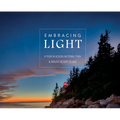 Embracing Light: A Year in Acadia National Park & Mount Desert Island