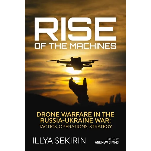 Rise of the Machines: Drone Warfare in the Russia-Ukraine War - Tactics, Operations, Strategy