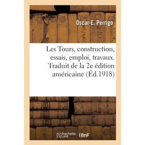 Les Tours, Construction, Essais, Emploi, Exemples Pratiques de Travaux: Traduit de la 2e Édition Américaine