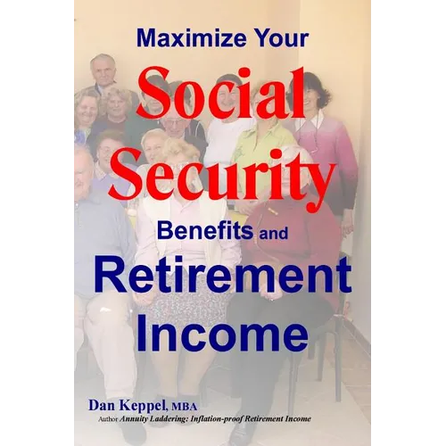 Maximize Your Social Security Benefits and Retirement Income