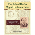 The Tale of Healer Miguel Perdomo Neira: Medicine, Ideologies, and Power in the Nineteenth-Century Andes