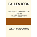 Fallen Icon: Sir David Attenborough and the Walrus Deception