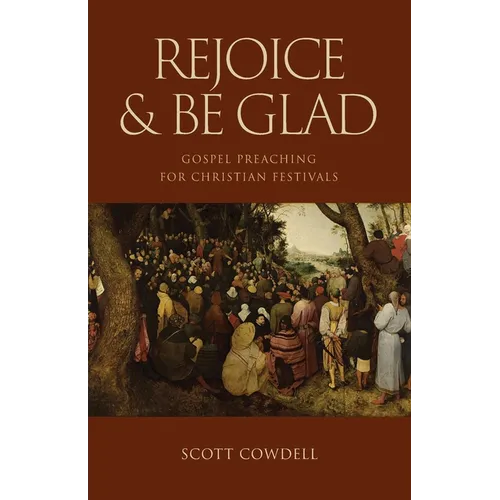 Rejoice & Be Glad: Gospel Preaching for Christian Festivals
