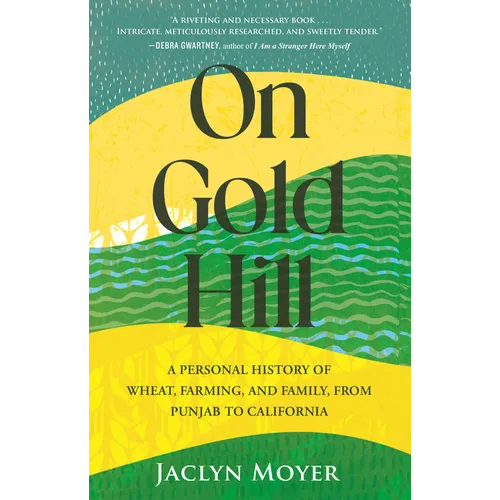 On Gold Hill: A Personal History of Wheat, Farming, and Family, from Punjab to California