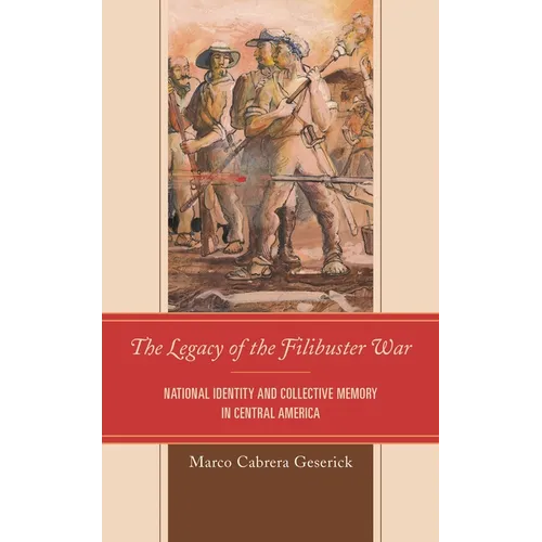 The Legacy of the Filibuster War: National Identity and Collective Memory in Central America