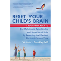 Reset Your Child's Brain: A Four-Week Plan to End Meltdowns, Raise Grades, and Boost Social Skills by Reversing the Effects of Electronic Screen-Time