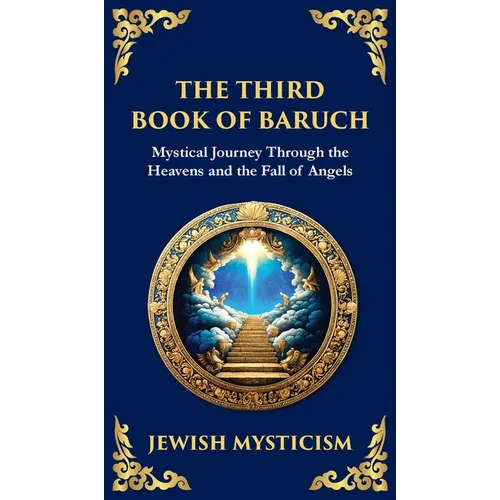 The Third Book of Baruch: A Visionary Journey Through Heaven and Earth (Deluxe Hardbound Edition)