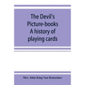 The devil's picture-books. A history of playing cards