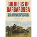 Soldiers of Barbarossa: Combat, Genocide, and Everyday Experiences on the Eastern Front, June-December 1941
