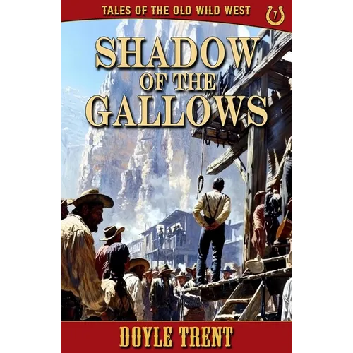 Shadow of the Gallows: Tales of the Old Wild West - Book 7