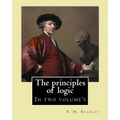 The principles of logic. By: F. H. Bradley: In two volume's