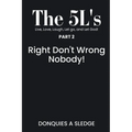 The 5L's Part 2 Live, Love, Laugh, Let go, and Let God!: Right Don't Wrong Nobody!