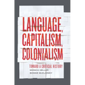 Language, Capitalism, Colonialism: Toward a Critical History