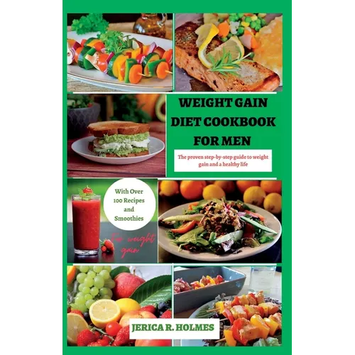 Weight Gain Diet Cookbook For Men: The proven step-by-step guide to weight gain and a healthy life