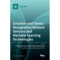 Emotion and Stress Recognition Related Sensors and Machine Learning Technologies