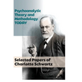 Psychoanalytic Theory and Methodology Today: Selected Papers of Charlotte Schwartz
