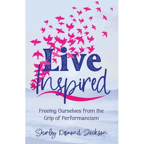 Live Inspired: Freeing Ourselves from the Grip of Performancism