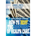 How to Beat the High Cost of Health Care: The Total Benefits Strategy