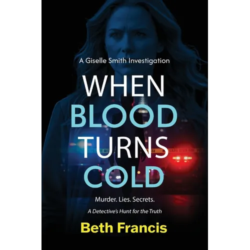A Giselle Smith Investigation When Blood Turns Cold: Murder. Lies. Secrets.