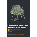 1 America First or America Taxed: The Truth Behind Trump's Tarrifs