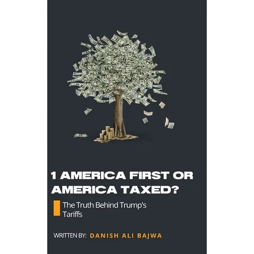 1 America First or America Taxed: The Truth Behind Trump's Tarrifs