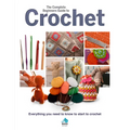 The Complete Beginners Guide to Crochet: Everything You Need to Know to Start to Crochet