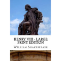 Henry VIII - Large Print Edition: King Henry the Eighth: A Play