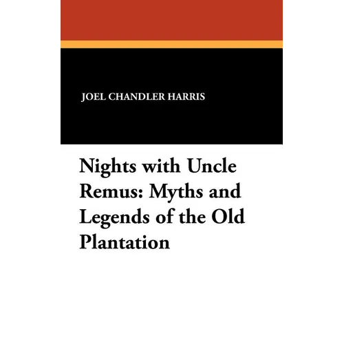 Nights with Uncle Remus: Myths and Legends of the Old Plantation